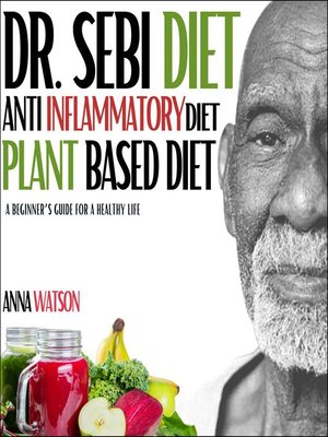 cover image of Dr. Sebi diet + Anti Inflammatory diet + Plant-based diet